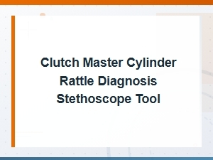 Clutch Master Cylinder Rattle Diagnosis Stethoscope Inspection Tool