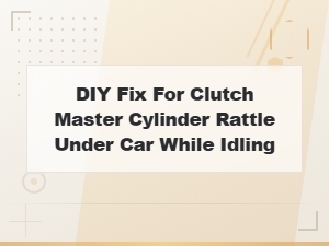 Fixing a Clutch Master Cylinder Rattle at Idle